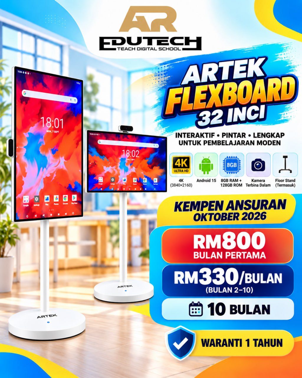 POSTER OCTOBER 2026 

ANSURAN 10 BULAN 
32 INCH ARTEK FlexBoard ,3840X2160 4K ,Android 15, 8GB RAM+128GB 
ROM,floor stand with camera