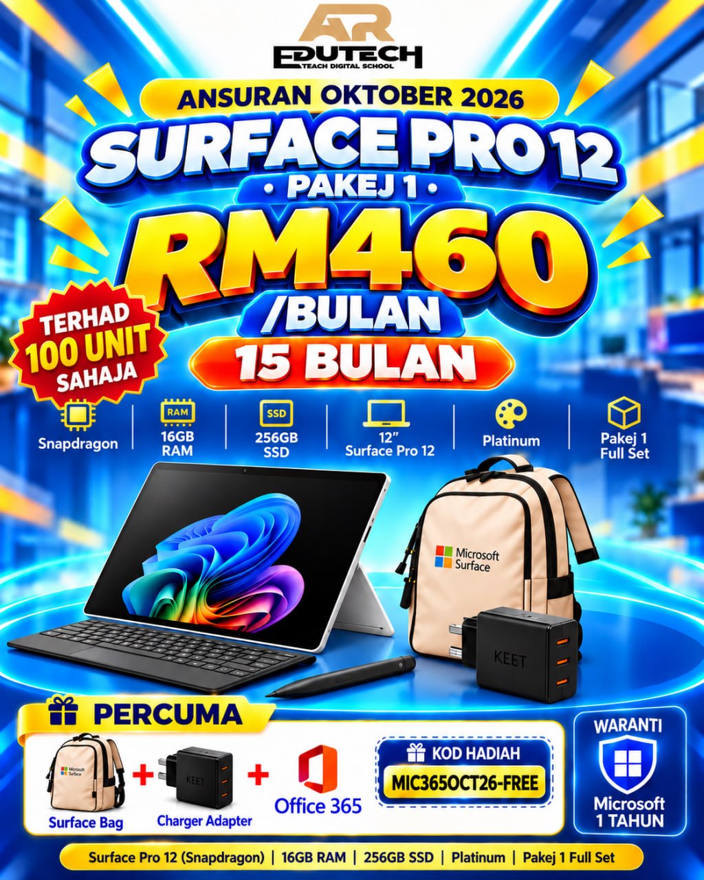 POSTER OCTOBER 2026 

ANSURAN 15 BULAN 
Pakej 1 Microsoft Surface Pro12 inSDP/16/256 CM Platinum (No Charging Adaptor) - Full 
Set (LIMITED 100 UNIT ONLY)