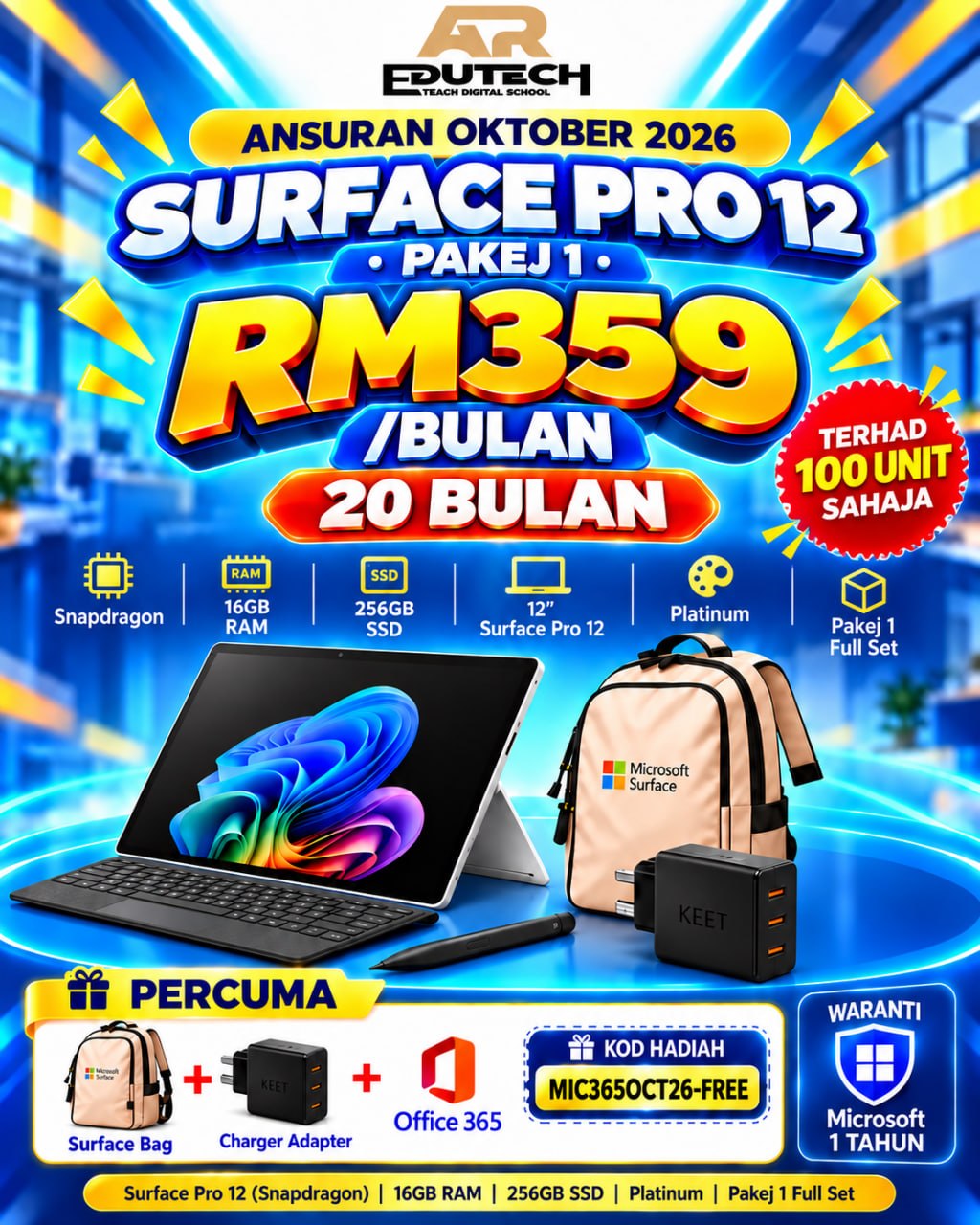 POSTER OCTOBER 2026 

ANSURAN 20 BULAN 
Pakej 1 Microsoft Surface Pro12 inSDP/16/256 CM Platinum (No Charging Adaptor) - Full 
Set (LIMITED 100 UNIT ONLY)